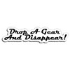 Drop a Gear and Disappear JDM Style Decal Sticker Custom Die-Cut Vinyl Turbo Lowered Hella Drift Illest Import