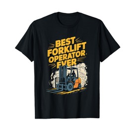 Best Forklift Operator Ever, Forklifter Truck Operator T-Shirt