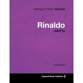 George Frideric Handel - Rinaldo - HWV7b - A Full Score