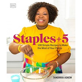 Staples + 5: 100 Simple Recipes to Make the Most of Your Pantry