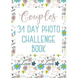 Couples 31 Day Photo Challenge Book: Photo Challenge Game / Inspiration Prompt Photographer Journal / Photography Fun / Floral Love Hug Design