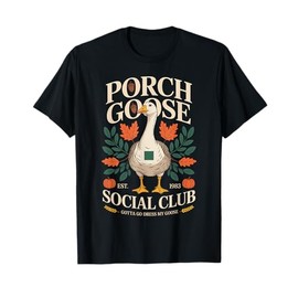 Porch Goose Social Club Gotta Go Dress My Goose Silly Goose T-Shirt
