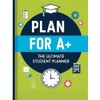 Plan for A+: The Ultimate Student Planner