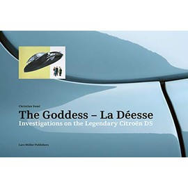 The Goddess―La Déesse: Investigations on the Legendary Citroën DS