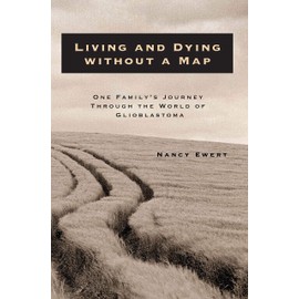 Living and Dying without a Map: One Family’s Journey through the World of Glioblastoma