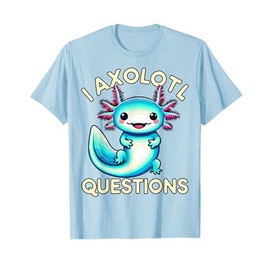 Funny I Axolotl Questions T-Shirt