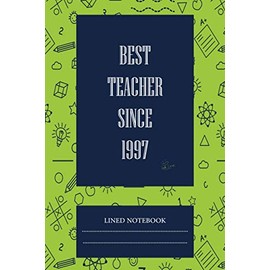 Lined Notebook Gift For Teachers : Best Teacher Since 1997 Lined Journal or Planner for Teacher Gift: Perfect for Teacher Day - Teacher Appreciation - Thank You Gift