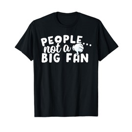 People Not a Big Fan Funny Anti-Social Sarcastic Novelty T-Shirt