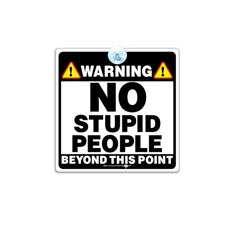 Warning Sign for Window, No Stupid People Beyond This Point,