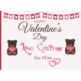 Happy Valentines Day Love Coupons For Him: Cute Blank Coupons Book For Lovers | Anniversary Present For Husband And Boyfriend | Gift for Christmas Birthday & Valentine's Day