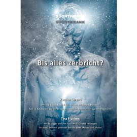 Suchtkrank - Bis alles zerbricht?