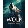 Wild Wolves: Majestic Wolf Coloring Book for Adults: Anti-Stress, Anxiety,
