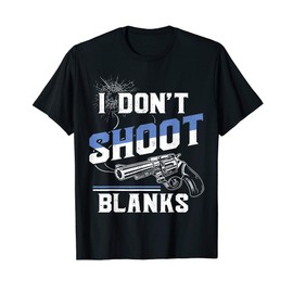 Pregnancy Announcement I Dont Shoot Blanks Gift Design T-Shirt