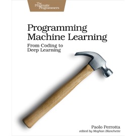 Programming Machine Learning: From Coding to Deep Learning