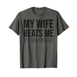 My Wife Beats Me Fun Husband Wife Joke Marriage Couple Humor T-Shirt