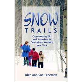 Snow Trails : Cross-country Ski and Snowshoe in Central and Western New York (Trail Guidebooks)