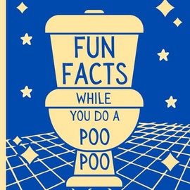 Fun Facts While You Do a Poo Poo: Funny Gag Gift For hard To Buy Humans & Anyone Who Uses The Toilet On a Regular Basis. (While You Poo Poo, Band 4)