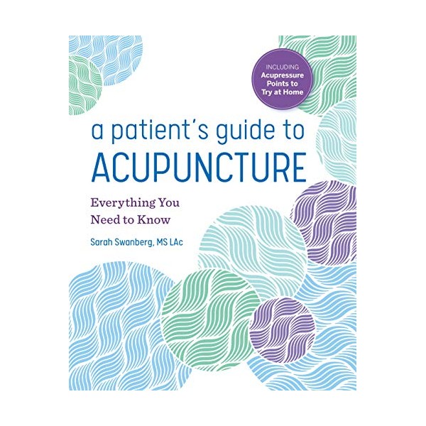 A Patient's Guide to Acupuncture: Everything You Need to Know