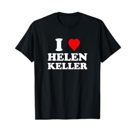 I Love Helen Keller T-Shirt