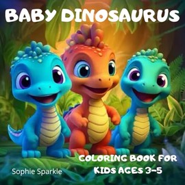 Baby Dinosaurus Coloring Book for Kids Ages 3-5: Fun and Easy Dinosaur/ Coloring Pages for Toddlers and Preschoolers/ Big Smiles and Tiny Dinos/ Creative Fun for Little Hands