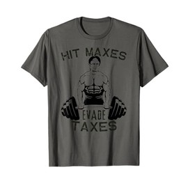 Humor Gym Weightlifting Hit Maxes Evade Taxes Workout Funny T-Shirt