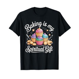 Baking is My Spiritual Gift Cupcake Lovers Fun T-Shirt