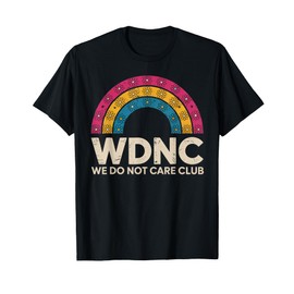 Women Rainbow We Do Not Care Club Merch Wdnc Merch Wdnc Club T-Shirt