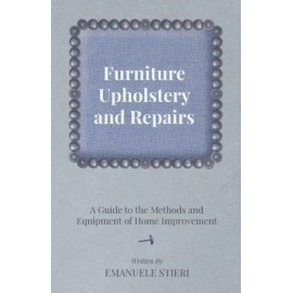 Furniture Upholstery And Repairs - A Guide To The Methods And Equipment Of ...