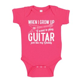 When I Grow Up I Want to Play Guitar Like My Daddy Baby Bodysuit Infant One Piece 24 mo Cyber Pink