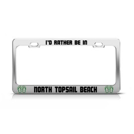 General Tag I'd Rather BE in North Topsail Beach North Carolina License Plate Frame