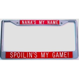 Nana's My Name ... Spoilin's My Game - red Background - Gift for Nana - License Plate Frame