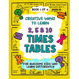 Creative Ways To Learn 2, 5 & 10 Times Tables: For Awesome Kids Who Learn Differently