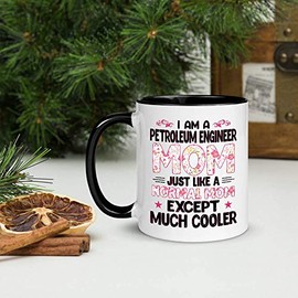 Awesome Gift For Women Mother's Day. I'm A PETROLEUM ENGINEER Mom Just A Like Normal Mom Except Much Cooler 11oz White Ceramic, Inner + Handle Black Mug
