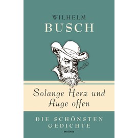 Wilhelm Busch, Solange Herz und Auge offen - Die schönsten Gedichte (Geschenkbuch Gedichte und Gedanken, Band 5)