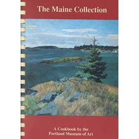 The Maine Collection - A Cookbook by the Portland Museum of Art