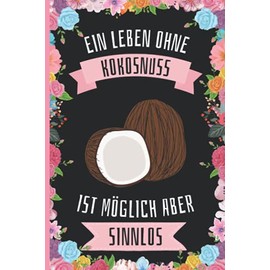 Ein Leben Ohne Kokosnuss Ist Möglich Aber Sinnlos: Lustiges Kokosnuss-Notizbuch - Kokosnuss Tagebuch - 110 Seiten - 6 x 9 Zoll - Journal für Kokosnuss liebhaber