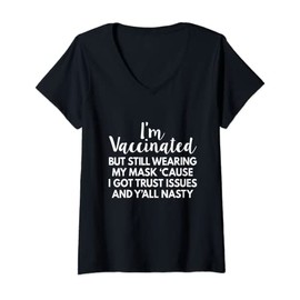 Womens I'm Vaccinated But Still Wearing My Mask Y'all Nasty V-Neck T-Shirt