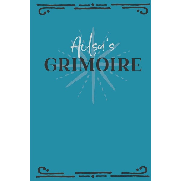 Ailsa‘s Grimoire: Personalized Grimoire Notebook (6 x 9 inch) with