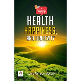  A Comprehensive Summary and Analysis of Health, Happiness, and Longevity