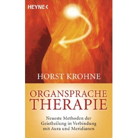 Organsprache-Therapie: Neueste Methoden der Geistheilung in Verbindung mit Aura und Meridianen