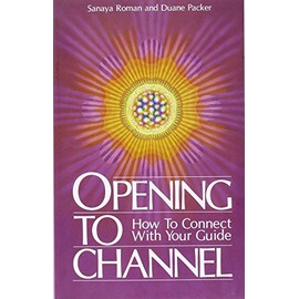 Opening to Channel: How to Connect with Your Guide (Sanaya Roman)