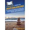 HowExpert Guide to Rock Balancing: The Ultimate Handbook for Perfecting