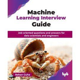 Machine Learning Interview Guide: Job-oriented questions and answers for data scientists and engineers (English Edition)