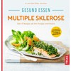 Gesund essen Multiple Sklerose: Über 110 Rezepte, die Ihre Therapie