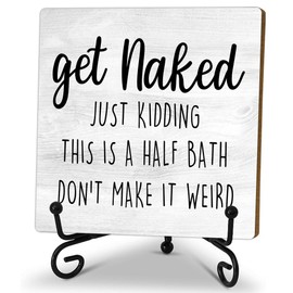 Funny wooden sign, Get Naked Just Kidding sign, Funny Message Perfect Decor for Home Bathroom Toilet Washroom Restroom Gift for Friends Housewarming, Desk Decor Sign with stand 5x5 inches-A17