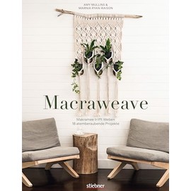 Macraweave. Makramee trifft Weben. 18 atemberaubende Projekte. Deko, Schmuck und Accessoires: erschaffe ungewöhnliche Muster mit Knot- und Webtechniken! Makraweben für Anfänger & Fortgeschrittene.