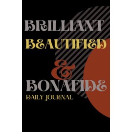 Brilliant,Beautified and Bonafide: Lined 6x9|120 pages|Daily Journal| Good for Girls and Women