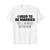 I Used to Be Married But I'm Much Better Now