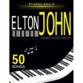 Elton John Piano Music Book: Selection Of 50 Greatest Hits for Piano Solo