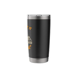 I Don’t Get It The Trail Looked So Flat On The Map Hiking Stainless Steel Insulated Tumbler